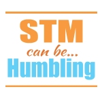 STM can be… Humbling!